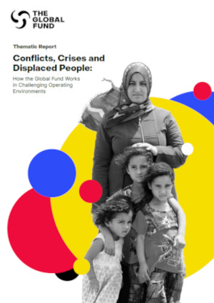 Conflits, crises et personnes déplacées : L’action du Fonds mondial dans les contextes d’intervention difficiles - Rapport thématique (2022)